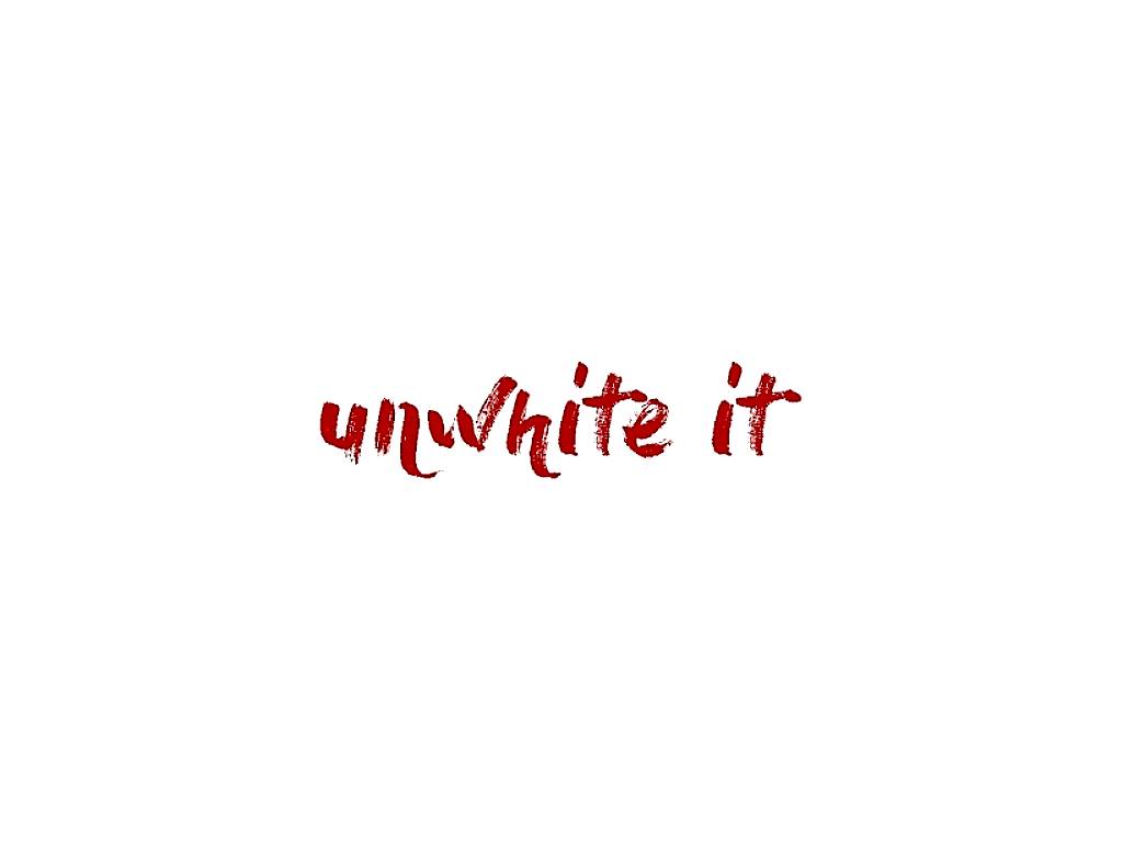 Unwhite It